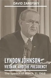 Book cover of Lyndon Johnson, Vietnam, and the Presidency by David Zarefsky