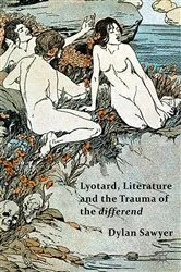 Book cover of Lyotard, Literature and the Trauma of the differend by D. Sawyer