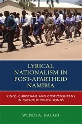 Book cover of Lyrical Nationalism in Post-Apartheid Namibia by Wendi A. Haugh