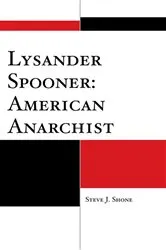 Book cover of Lysander Spooner: American Anarchist by Steve J. Shone