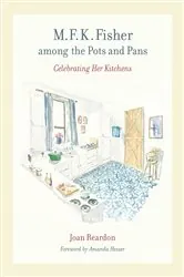 Book cover of M. F. K. Fisher among the Pots and Pans by Joan Reardon