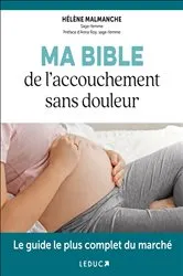 Book cover of Ma Bible de l'accouchement sans douleur by Hélène Malmanche