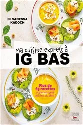 Book cover of Ma cuisine express à IG bas - Plus de 65 recettes super simples qui font du bien ! by Unknown
