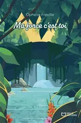 Book cover of Ma force c'est toi by Ophélie FRÉVILLE