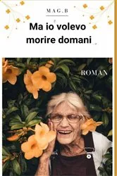 Book cover of Ma io volevo morire domani by MAG.B.