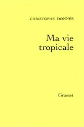 Book cover of Ma vie tropicale by Christophe Donner