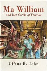 Book cover of Ma William and Her Circle of Friends by Giftus John
