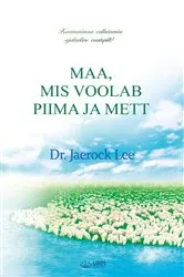 Book cover of MAA, MIS VOOLAB PIIMA JA METT by Jaerock Lee
