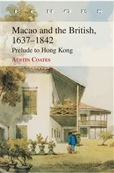 Book cover of Macao and the British, 1637–1842 by Austin Coates