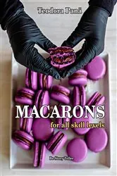Book cover of Macarons for All Skill Levels by Teodora Pana