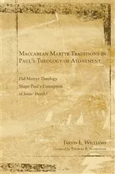 Book cover of Maccabean Martyr Traditions in Paul’s Theology of Atonement by Jarvis J. Williams
