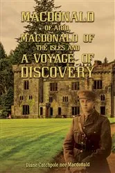 Book cover of Macdonald of Aird, Macdonald of the Isles and A Voyage of Discovery by Diane Catchpole nee Macdonald