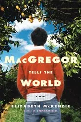 Book cover of MacGregor Tells the World by Elizabeth McKenzie