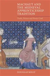 Book cover of Machaut and the Medieval Apprenticeship Tradition by Douglas Kelly