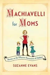 Book cover of Machiavelli for Moms by Suzanne Evans