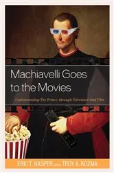 Book cover of Machiavelli Goes to the Movies by Eric T. Kasper