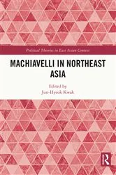 Book cover of Machiavelli in Northeast Asia by Jun-Hyeok Kwak