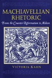 Book cover of Machiavellian Rhetoric by Victoria Kahn