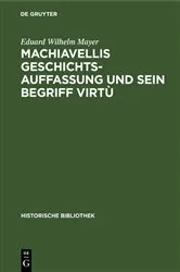 Book cover of Machiavellis Geschichtsauffassung und sein Begriff virtù by Eduard Wilhelm Mayer