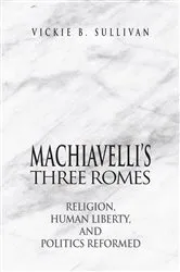 Book cover of Machiavelli's Three Romes by Vickie B. Sullivan