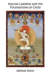 Book cover of Machig Labdron and the Foundations of Chod by Jerome Edou