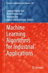 Book cover of Machine Learning Algorithms for Industrial Applications by Santosh Kumar Das