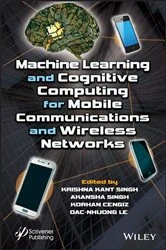 Book cover of Machine Learning and Cognitive Computing for Mobile Communications and Wireless Networks by Krishna Kant Singh