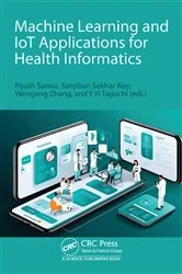 Book cover of Machine Learning and IoT Applications for Health Informatics by Pijush Samui