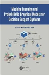 Book cover of Machine Learning and Probabilistic Graphical Models for Decision Support Systems by Kim Phuc Tran