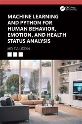 Book cover of Machine Learning and Python for Human Behavior, Emotion, and Health Status Analysis by Md Zia Uddin
