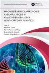 Book cover of Machine Learning Approaches and Applications in Applied Intelligence for Healthcare Data Analytics by Abhishek Kumar