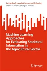 Book cover of Machine Learning Approaches for Evaluating Statistical Information in the Agricultural Sector by Vitor Joao Pereira Domingues Martinho