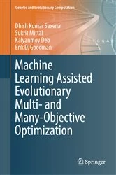 Book cover of Machine Learning Assisted Evolutionary Multi- and Many- Objective Optimization by Dhish Kumar Saxena