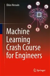 Book cover of Machine Learning Crash Course for Engineers by Unknown