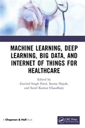 Book cover of Machine Learning, Deep Learning, Big Data, and Internet of Things for Healthcare by Govind Singh Patel