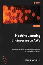 Book cover of Machine Learning Engineering on AWS by Joshua Arvin Lat