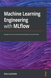 Book cover of Machine Learning Engineering with MLflow by Natu Lauchande