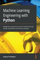 Book cover of Machine Learning Engineering with Python by Andrew P. McMahon