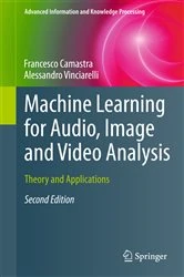 Book cover of Machine Learning for Audio, Image and Video Analysis (2nd ed.) by Francesco Camastra