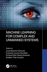 Book cover of Machine Learning for Complex and Unmanned Systems by Jose Martinez-Carranza