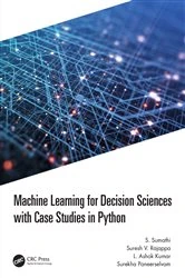 Book cover of Machine Learning for Decision Sciences with Case Studies in Python by S. Sumathi