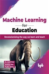 Book cover of Machine Learning for Education by Amit Dua