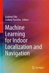 Book cover of Machine Learning for Indoor Localization and Navigation by Saideep Tiku