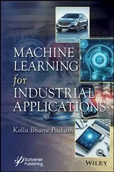 Book cover of Machine Learning for Industrial Applications by Kolla Bhanu Prakash