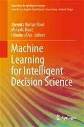 Book cover of Machine Learning for Intelligent Decision Science by Jitendra Kumar Rout