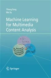 Book cover of Machine Learning for Multimedia Content Analysis by Yihong Gong