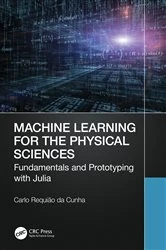 Book cover of Machine Learning for the Physical Sciences by Carlo Requião da Cunha