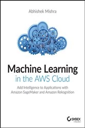 Book cover of Machine Learning in the AWS Cloud by Abhishek Mishra