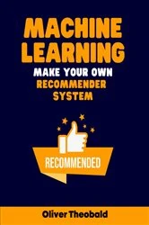 Book cover of Machine Learning: Make Your Own Recommender System by Oliver Theobald