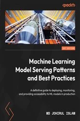 Book cover of Machine Learning Model Serving Patterns and Best Practices by Md Johirul Islam